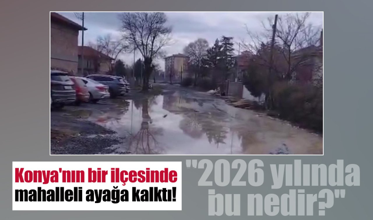 Konya’nın bir ilçesinde mahalleli ayağa kalktı! “2026 yılında bu nedir?’’