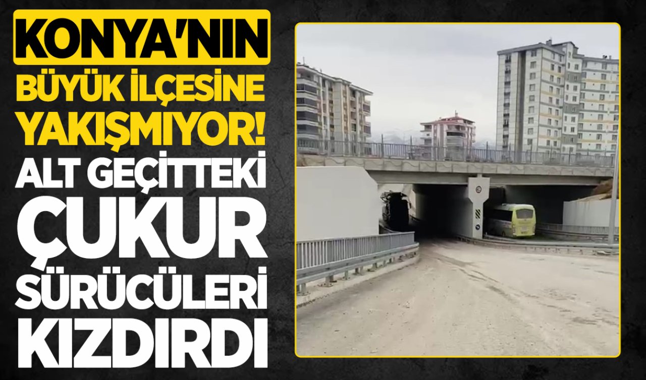 Konya’nın büyük ilçesine yakışmıyor: Alt geçitteki çukur sürücüleri kızdırdı!