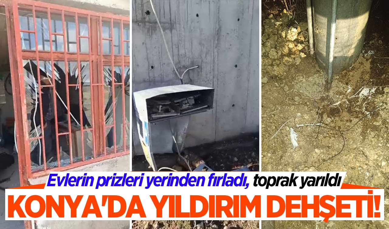 Konya’da yıldırım dehşeti! Evlerin prizleri yerinden fırladı, toprak yarıldı
