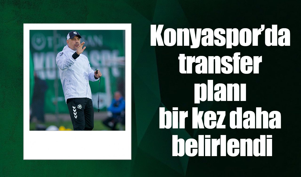 Konyaspor’da transfer planı bir kez daha belirlendi