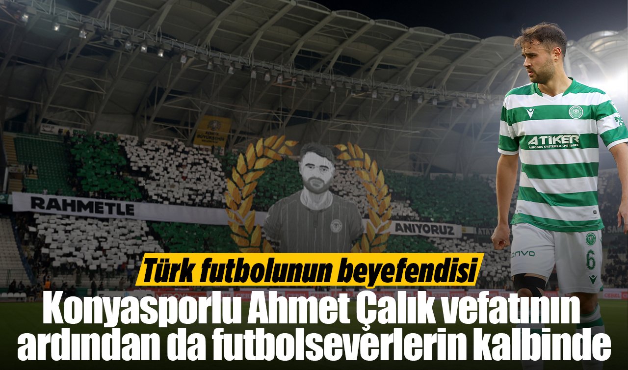 Türk futbolunun beyefendisi: Konyasporlu Ahmet Çalık vefatının ardından da futbolseverlerin kalbinde
