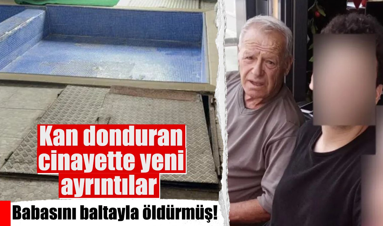 Kan donduran cinayette yeni ayrıntılar: Babasını baltayla öldürmüş!