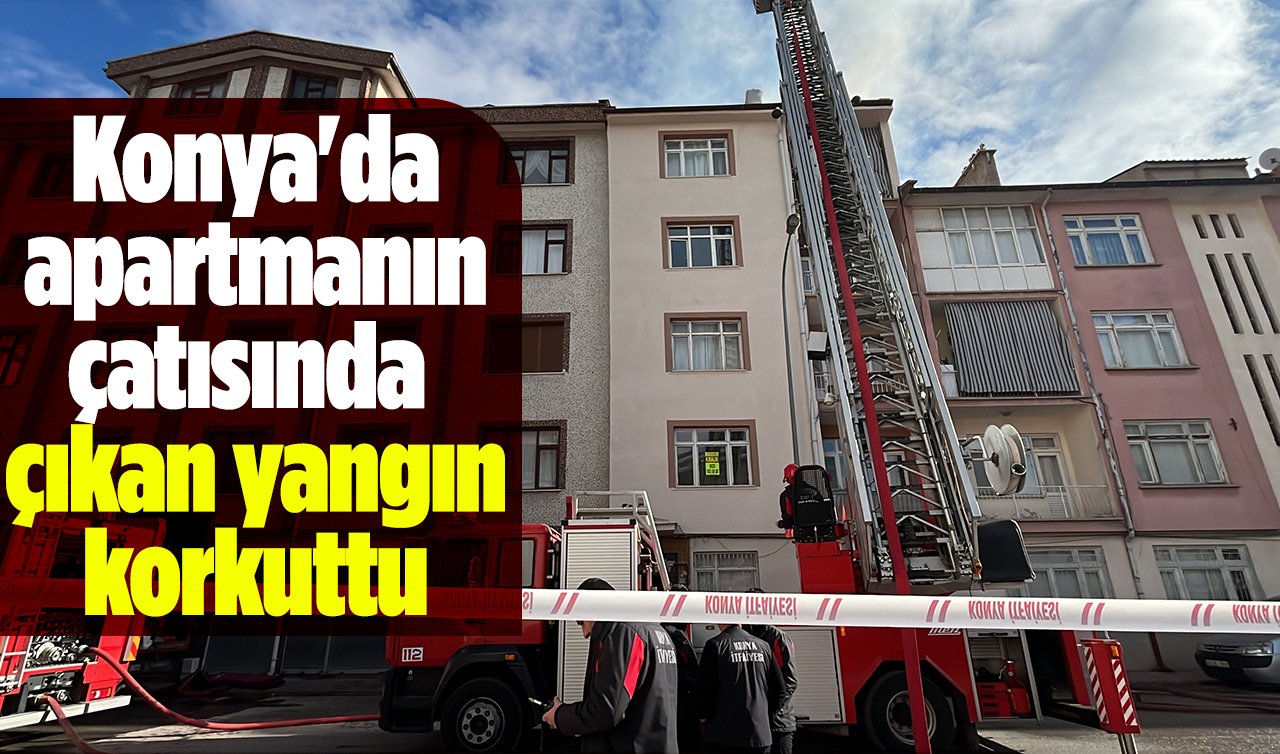 Konya’da apartmanın çatısında çıkan yangın korkuttu