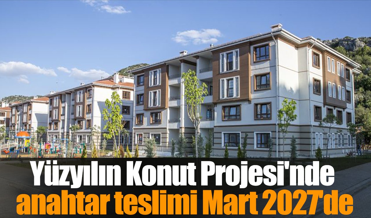 Yüzyılın Konut Projesi’nde anahtar teslimi Mart 2027’de