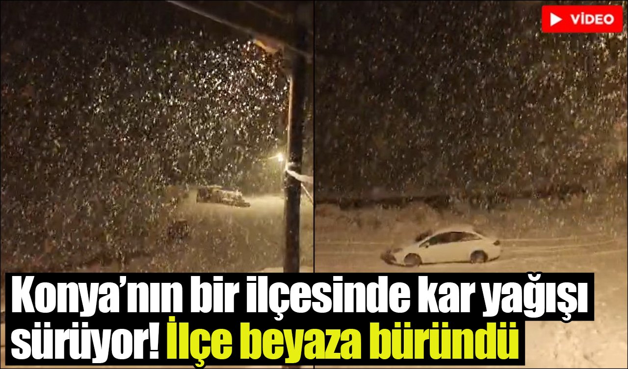 Konya’nın bir ilçesinde kar yağışı sürüyor! İlçe beyaza büründü