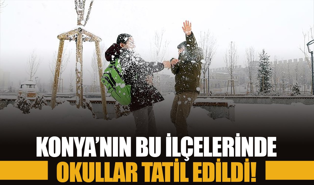 Konya’nın 9 ilçesinde eğitime bir gün ara verildi!