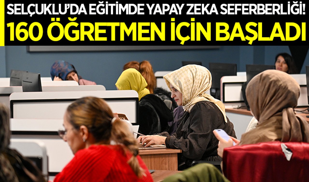 Selçuklu’da eğitimde yapay zeka seferberliği! 160 öğretmen için başladı