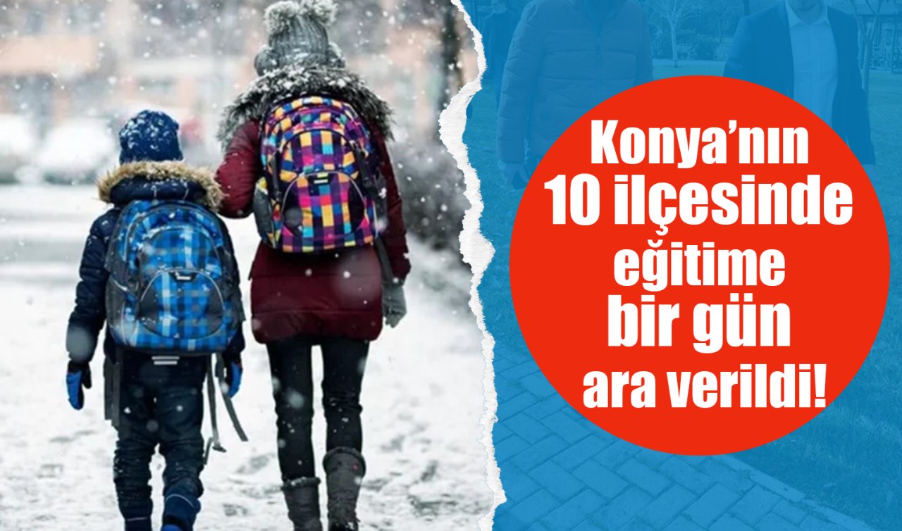 Konya’nın 10 ilçesinde eğitime bir gün ara verildi!