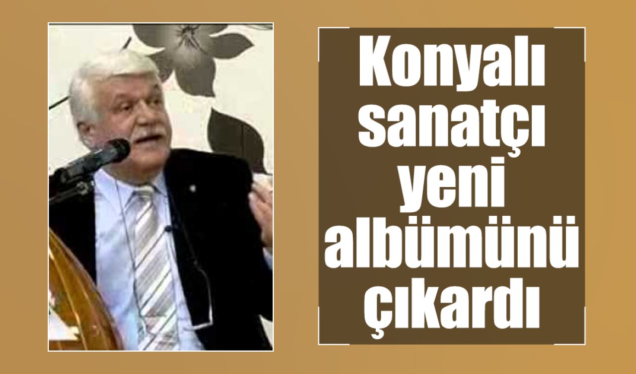 Konyalı sanatçı yeni albümünü çıkardı 