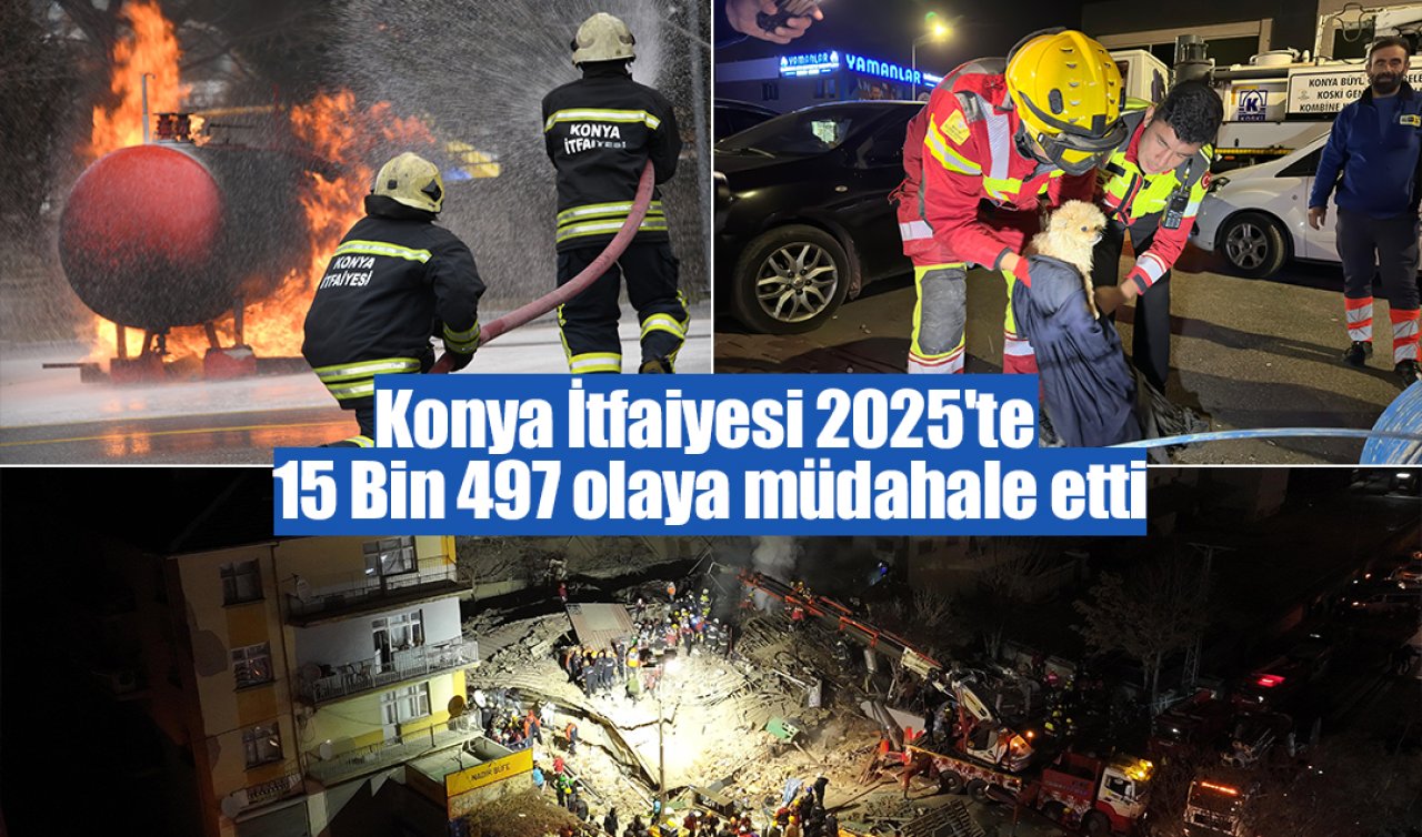 Konya İtfaiyesi 2025’te 15 Bin 497 olaya müdahale etti