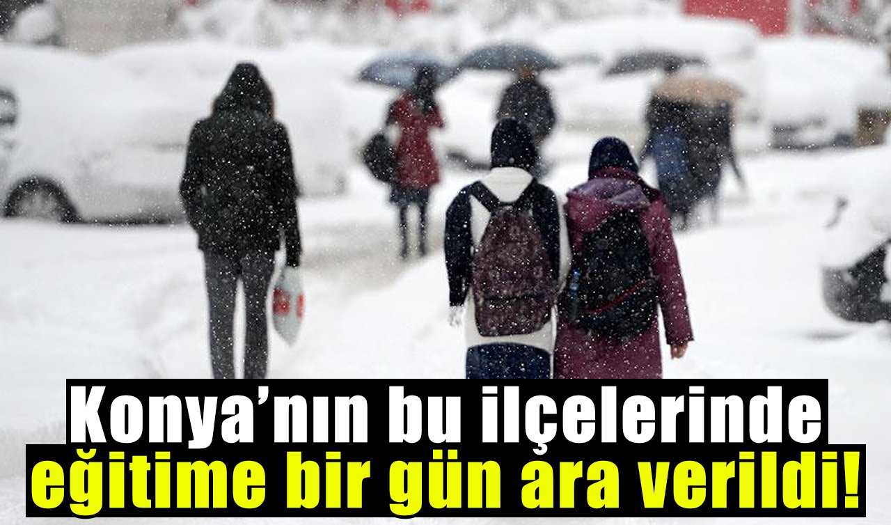 Konya’da okulların tatil olduğu ilçe sayısı 5’e çıktı!
