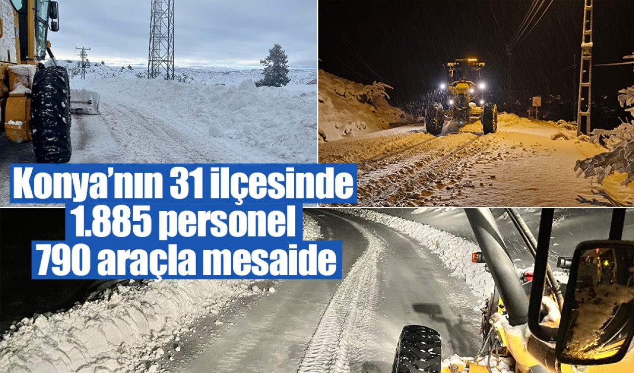 Konya’nın 31 ilçesinde 1.885 personel 790 araçla mesaide