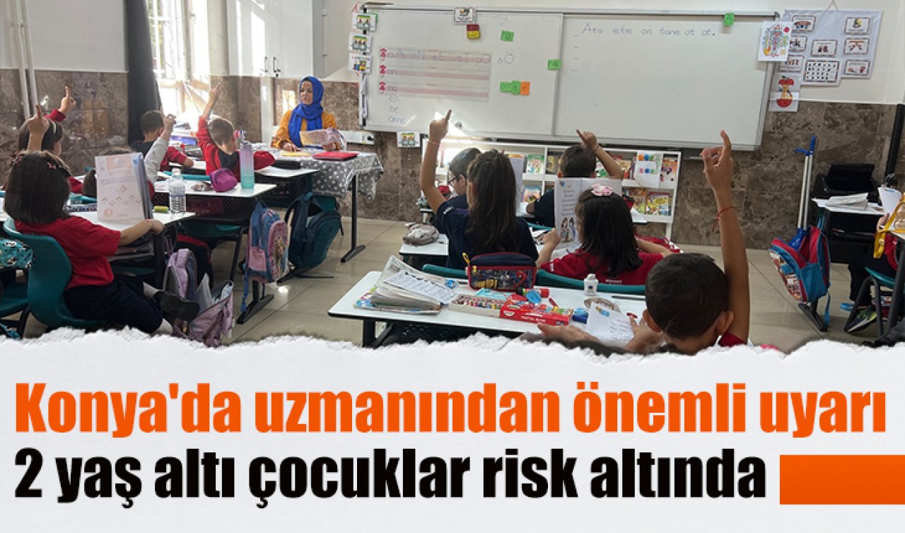 Konya’da uzmanından önemli uyarı: 2 yaş altı çocuklar risk altında