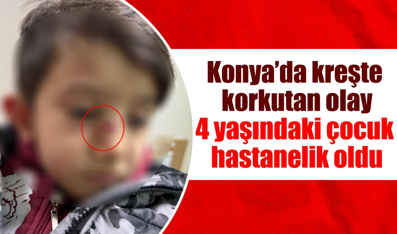 Konya’da kreşte korkutan olay: 4 yaşındaki çocuk hastanelik oldu