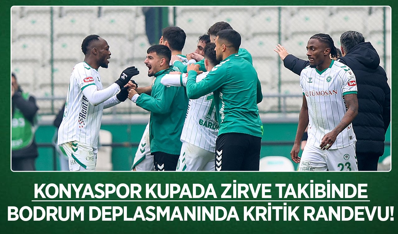 Konyaspor kupada zirve takibinde: Bodrum deplasmanında kritik randevu!