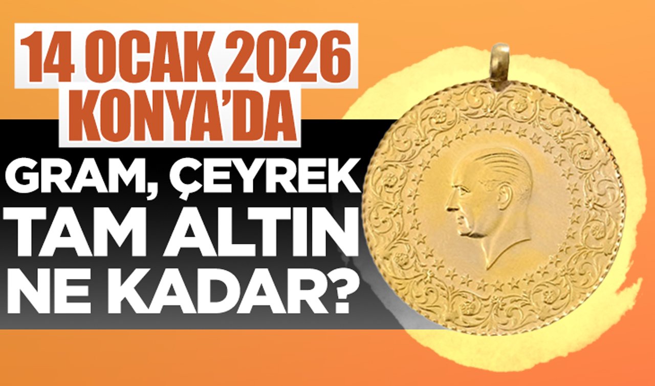 CANLI ALTIN FİYATLARI | Bugün Konya’da altın fiyatları: 14 Ocak 2026 Konya’da gram, çeyrek, tam altın ne kadar? Altın düştü mü?