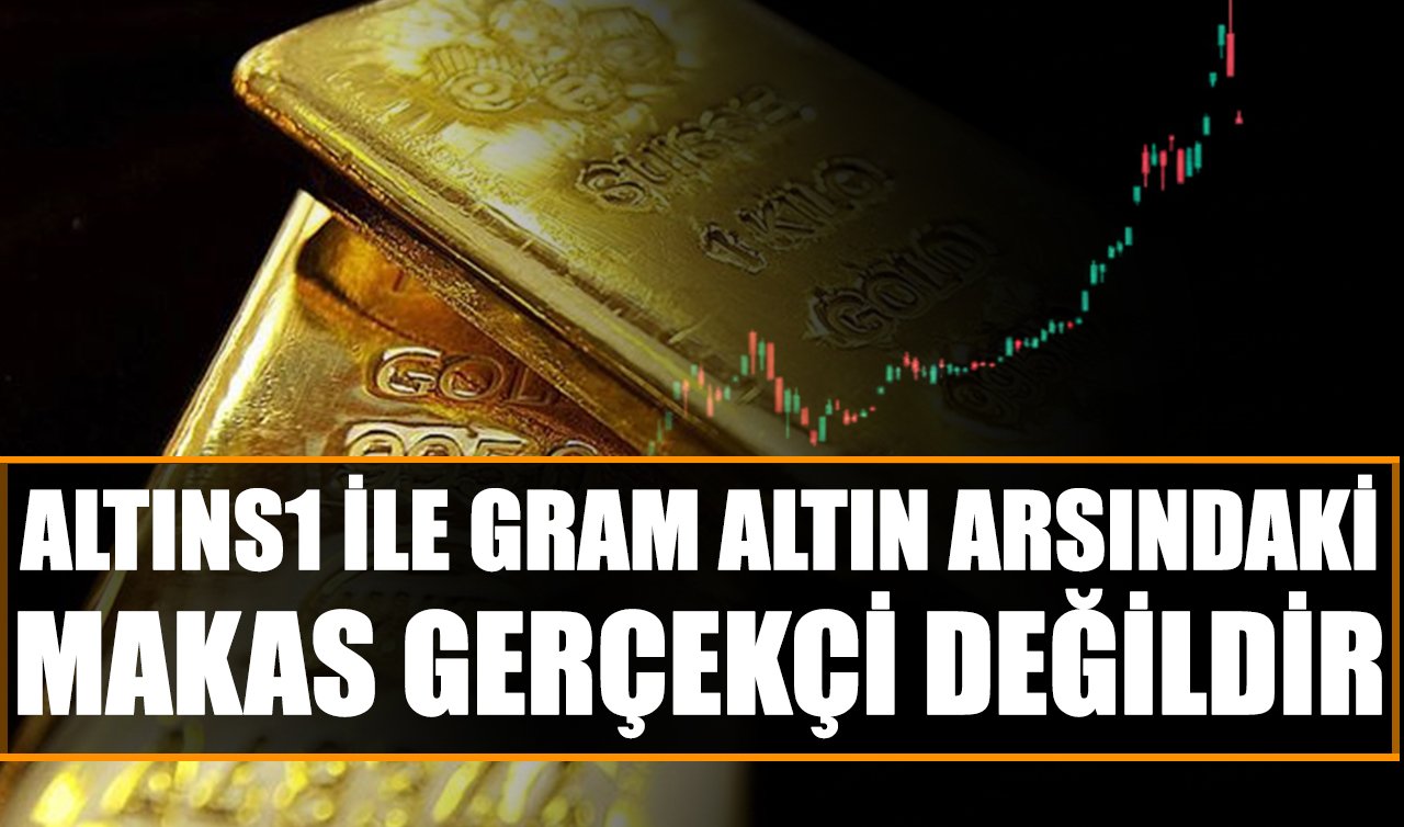 AltınS1 ile Gram altın arsındaki makas gerçekçi değildir