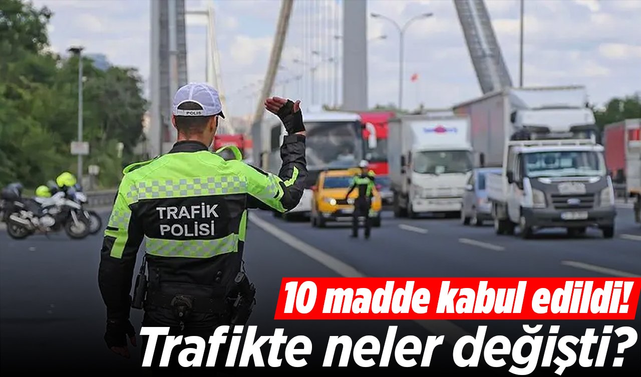 10 madde kabul edildi! Trafikte neler değişti?