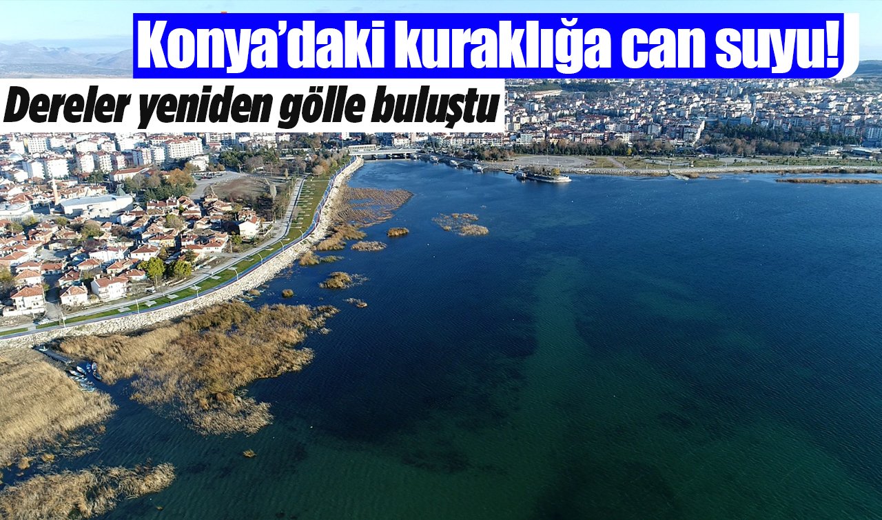 Konya’daki kuraklığa can suyu! Dereler yeniden gölle buluştu