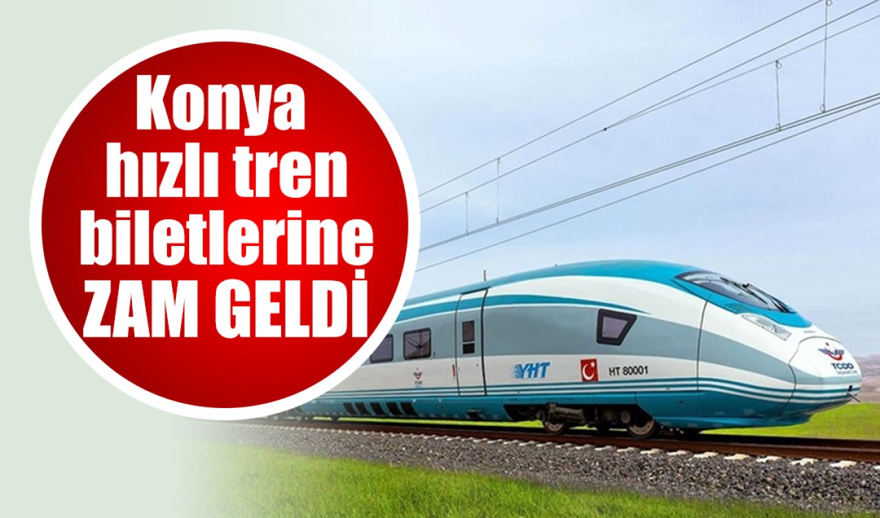 Konya hızlı tren biletlerine zam geldi