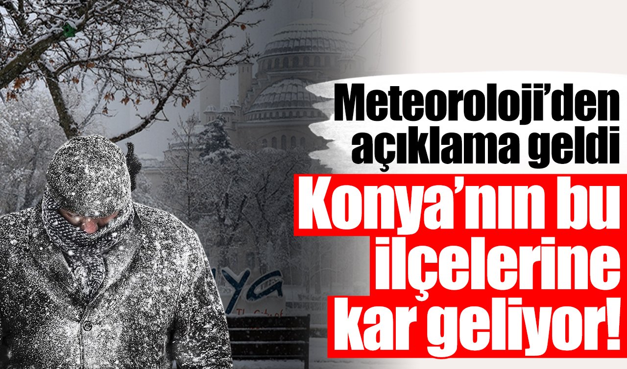Konya’nın bu ilçelerine kar geliyor! Meteoroloji’den açıklama geldi: Konya’ya kar ne zaman yağacak? İlçe ilçe duyuruldu