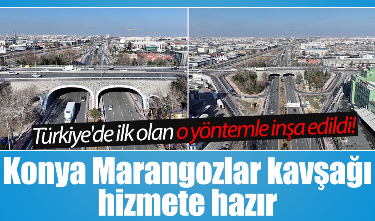 Türkiye’de ilk olan yöntemle inşa edildi! Konya Marangozlar kavşağı hizmete hazır 