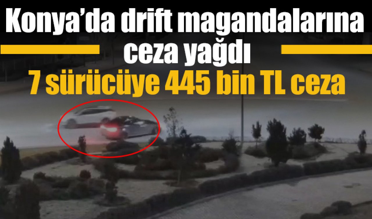 Konya’da drift magandalarına ceza yağdı: 7 sürücüye 445 bin TL ceza