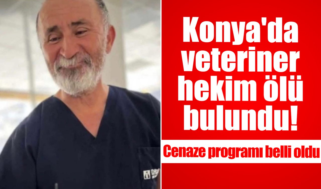 Konya’da veteriner hekim ölü bulundu! Cenaze programı belli oldu