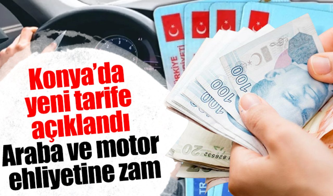Konya’da yeni tarife açıklandı: Araba ve motor ehliyetine zam