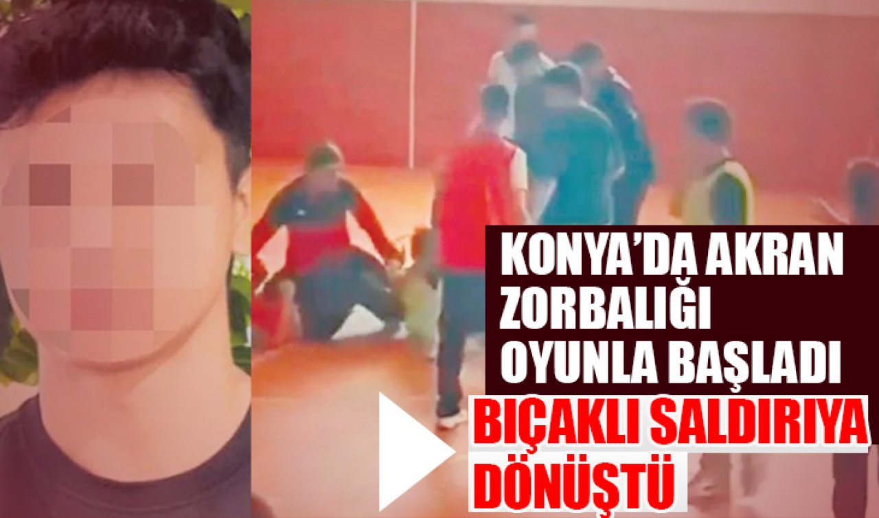 Konya’da akran zorbalığı! Oyunla başladı bıçaklı saldırıya döndü 