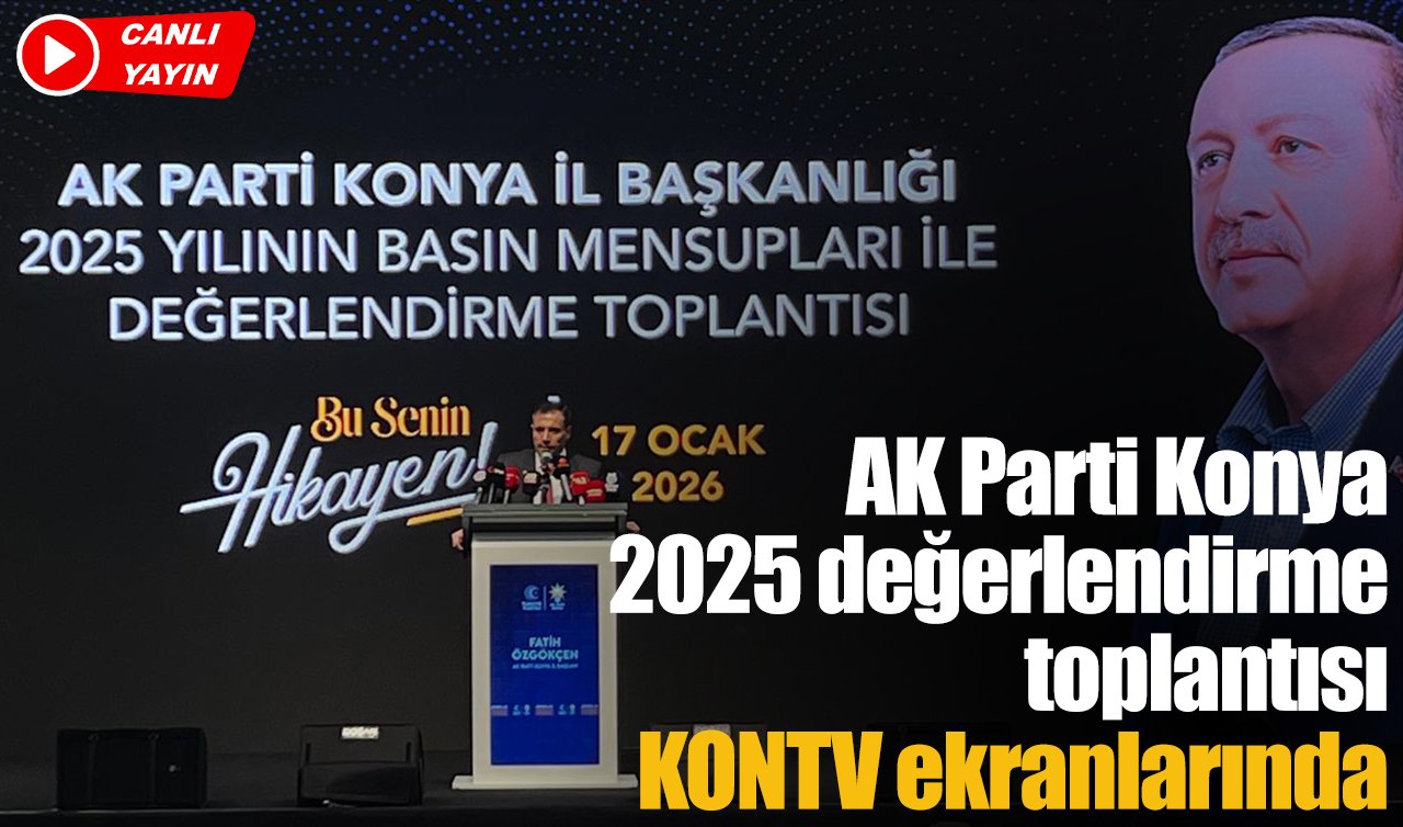 AK Parti Konya 2025 değerlendirme toplantısı KONTV ekranlarında!