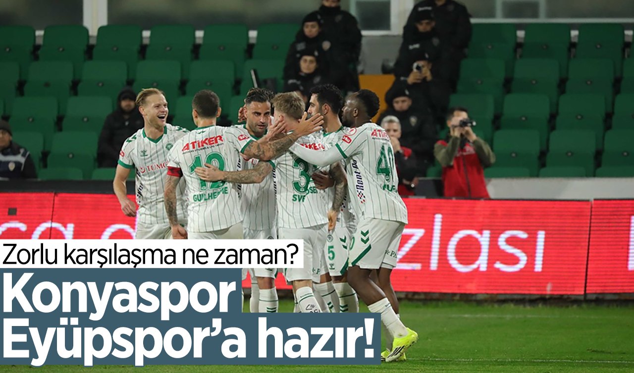 Konyaspor Eyüpspor’a hazır! Zorlu karşılaşma ne zaman?