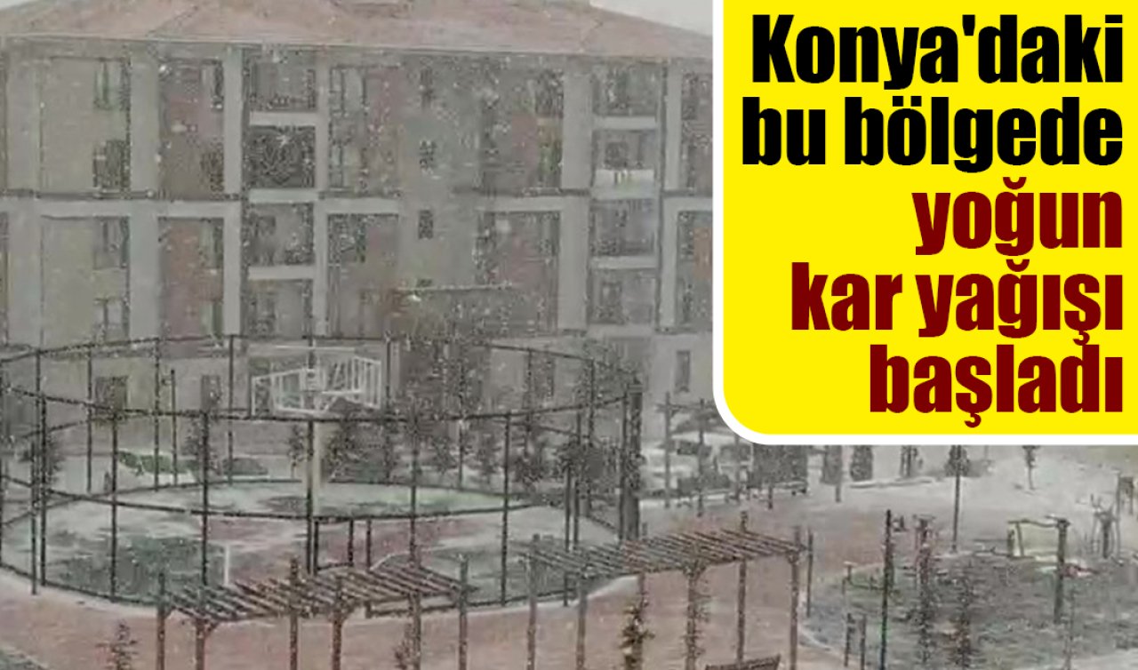 Konya’daki bu bölgede yoğun kar yağışı başladı