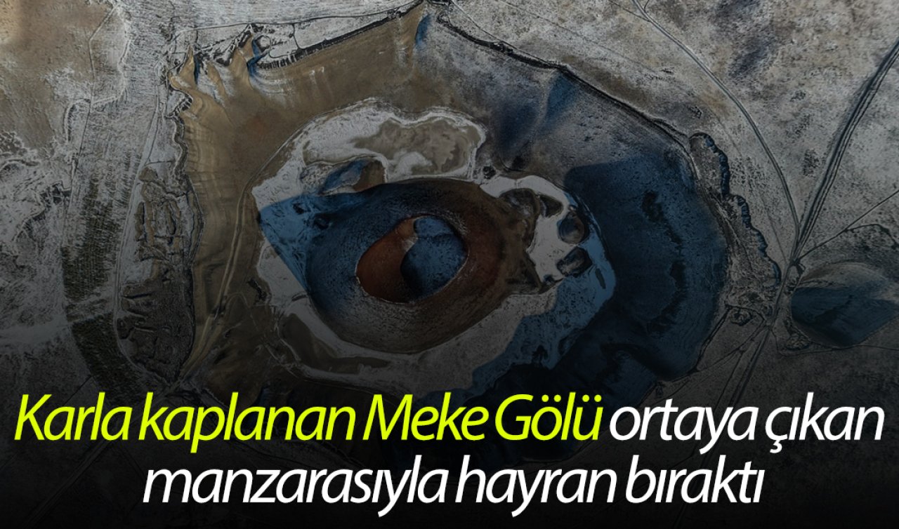 Karla kaplanan Meke Gölü ortaya çıkan manzarasıyla hayran bıraktı