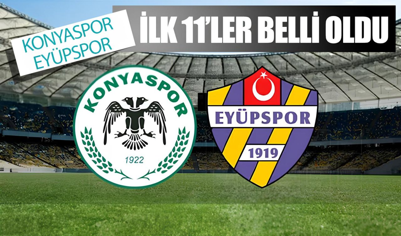 Konyaspor - Eyüpspor maçının ilk 11’leri belli oldu 