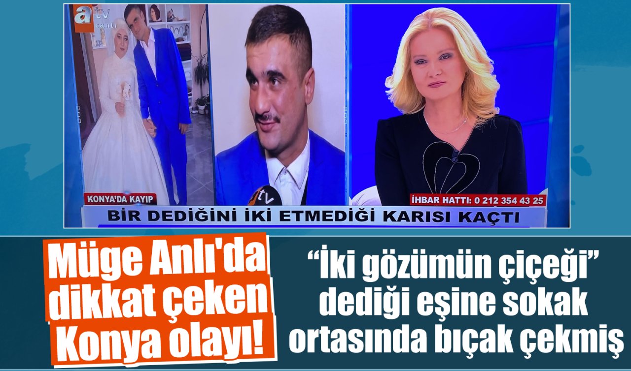 Müge Anlı’da dikkat çeken Konya olayı! Eşine sokak ortasında bıçak çekti