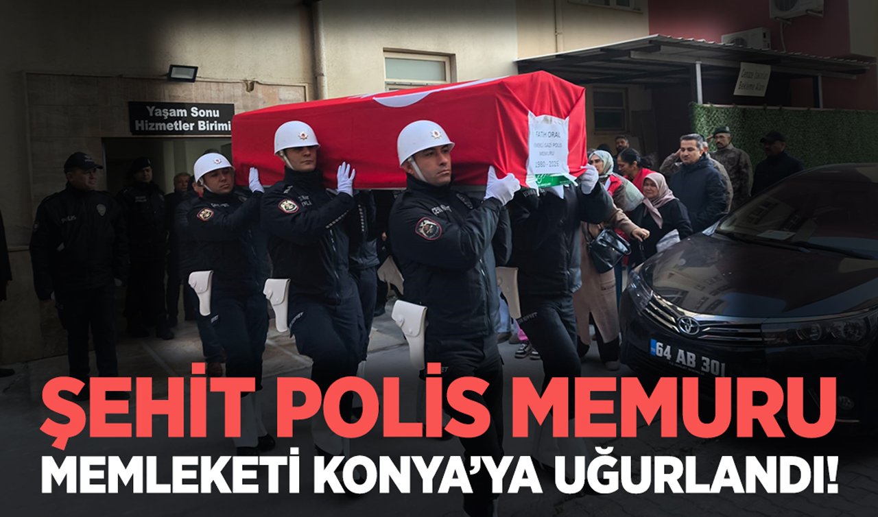 Şehit polis memuru memleketi Konya’ya uğurlandı!