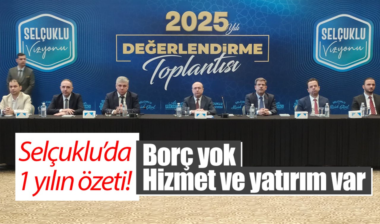 Selçuklu’da 1 yılın özeti! Borç yok hizmet ve yatırım var