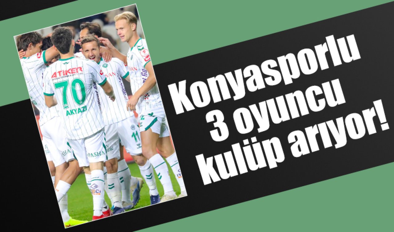Konyasporlu 3 oyuncu halen kulüp arıyor!