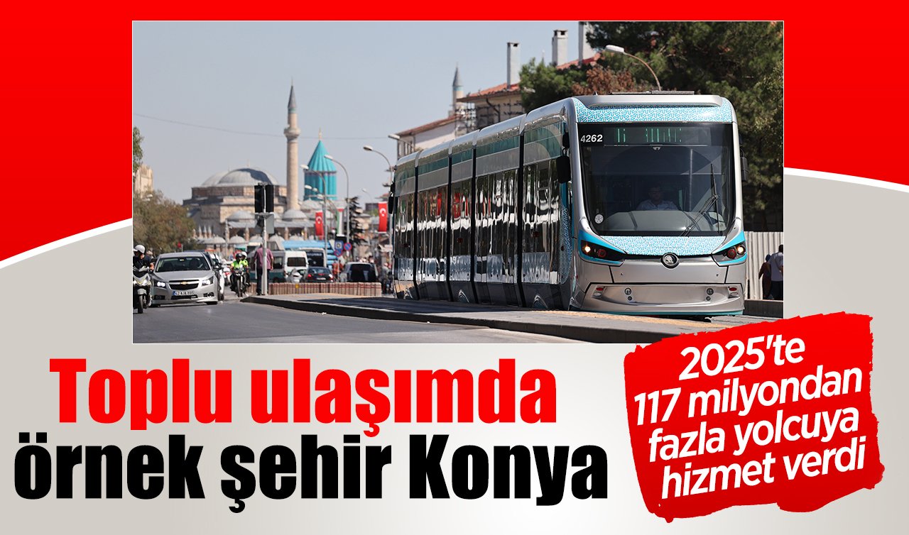 Toplu ulaşımda örnek şehir Konya: 2025’te 117 milyondan fazla yolcuya hizmet verdi
