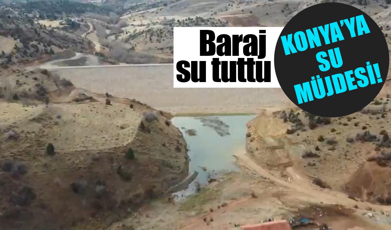 Konya’ya su müjdesi! Baraj su tuttu