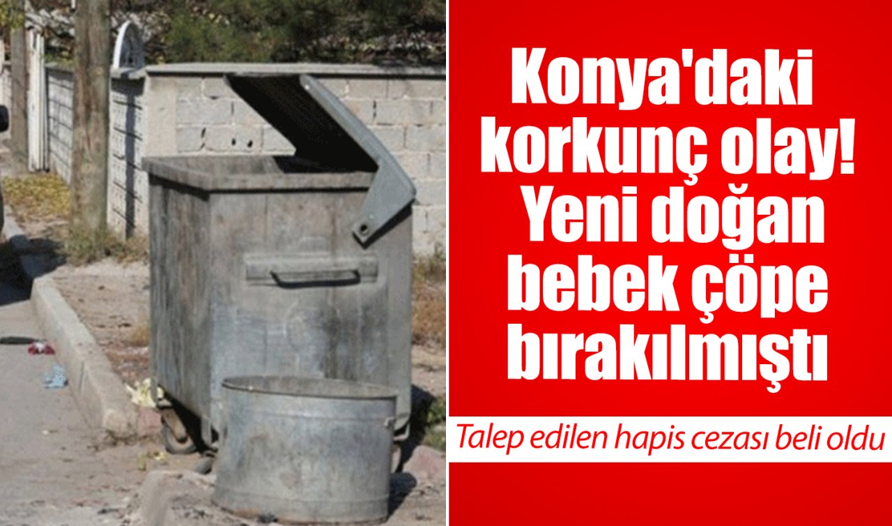 Konya’da korkunç olay! Yeni doğan bebek çöpe bırakılmıştı: YENİ GELİŞME
