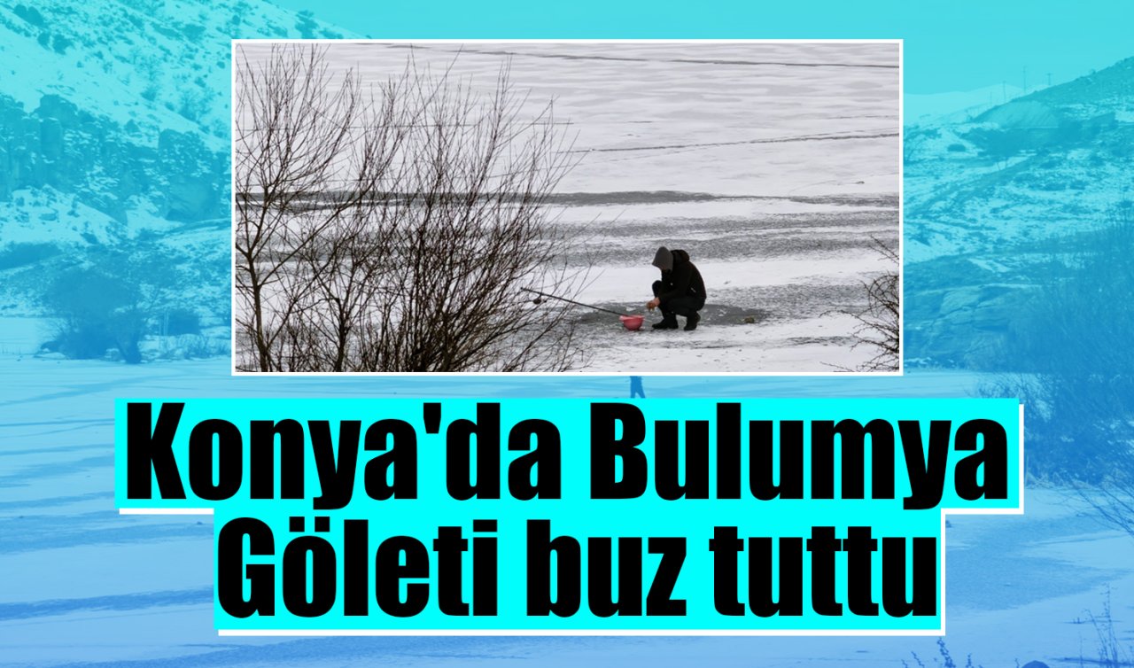 Konya’da Bulumya Göleti buz tuttu