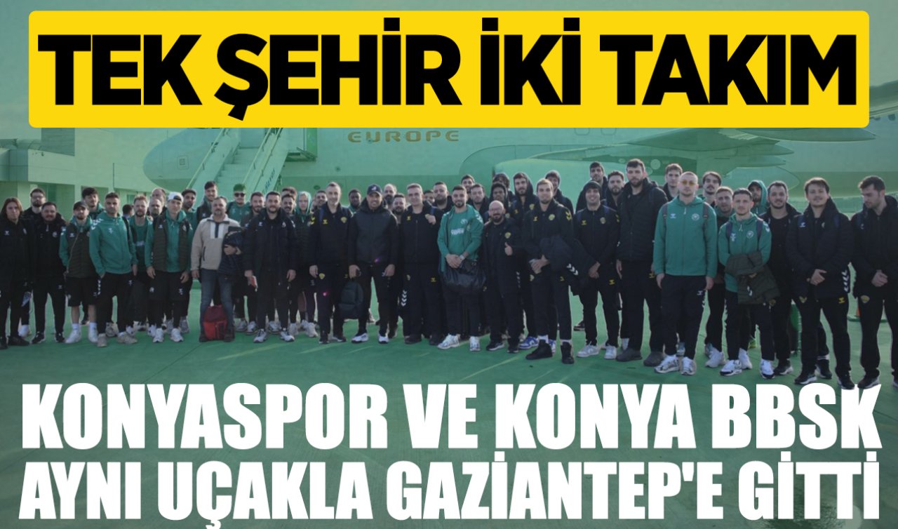 Tek şehir iki takım: Konyaspor ve Konya BBSK aynı uçakla Gaziantep’e gitti!