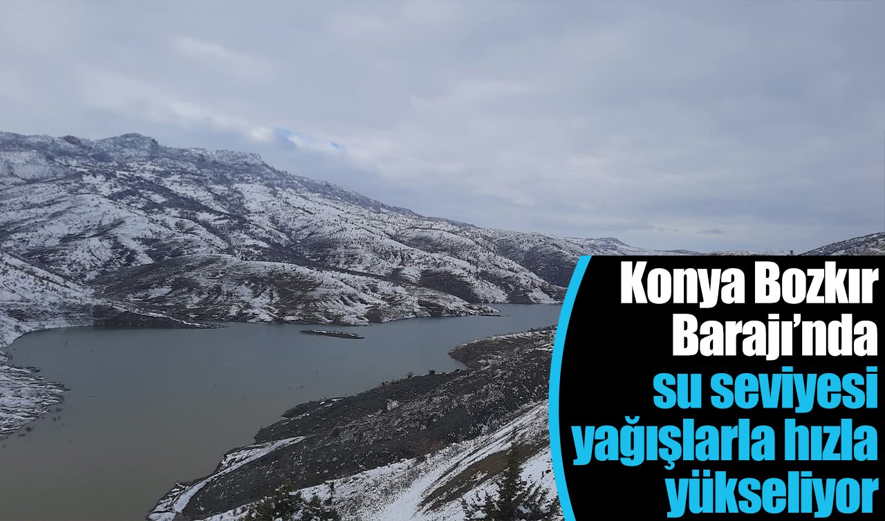 Konya Bozkır Barajı’nda su seviyesi yağışlarla hızla yükseliyor