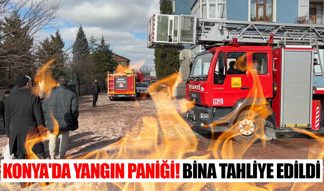 Konya’da yangın paniği! Bina tahliye edildi