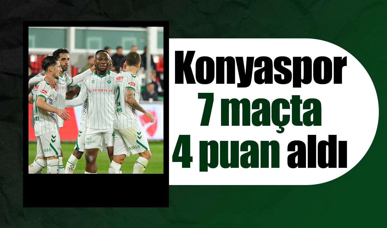 Konyaspor 7 maçta 4 puan aldı