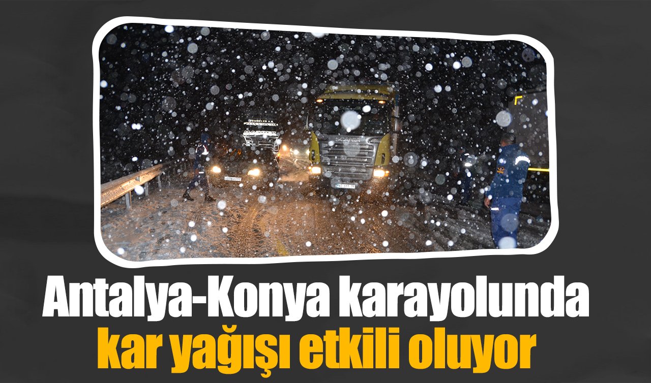Antalya-Konya karayolunda kar yağışı etkili oluyor