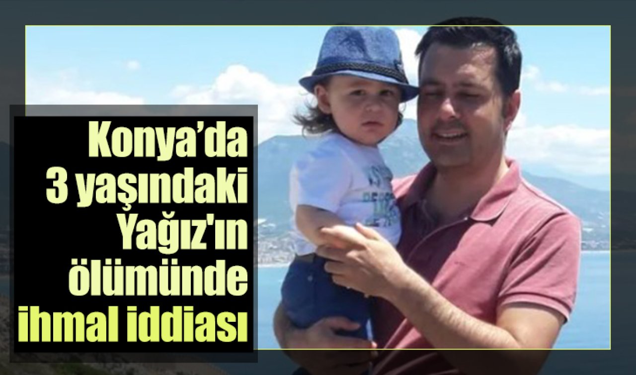 Konya’da hastaneye gitti eve döndü! 3 yaşındaki Yağız’ın ölümünde ihmal iddiası 