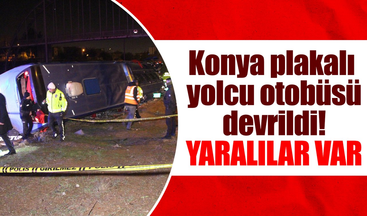 Konya plakalı yolcu otobüsü devrildi! Yaralılar var 